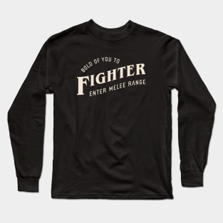 Fighter Bold of You To Enter Melee Range Tabletop RPG Long Sleeve T-Shirt